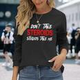 I Don't Taketeroids-Teroid Take Me ジム用ファニーギア 長袖Tシャツ 彼女への贈り物