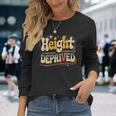 Height Deprived 背の低い人のジョーク 長袖Tシャツ 彼女への贈り物