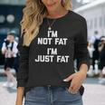 I'm Not Fat I'm Just Fat 面白い言葉 Fat Guy Fat 長袖Tシャツ 彼女への贈り物