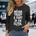 Never Trust A Fart In An Ultra 100マイル ウルトラトレイルランニング 長袖Tシャツ 彼女への贈り物
