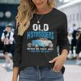 Old Hotrodders Never Die They Just Run Out Of Gas 米国車 ホットロッド 長袖Tシャツ 彼女への贈り物