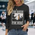 Too Queer For Here シャツ Gay Pride Alien Ufo 長袖Tシャツ 彼女への贈り物