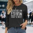 面白い名前入りシャツ Because I'm Edwin That's Why 長袖Tシャツ 彼女への贈り物