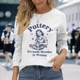 Pottery Because Murder Is Wrong レトロ 陶芸家 面白い 長袖Tシャツ 彼女への贈り物