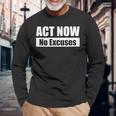 Act Now No Excuses 今すぐ行動 – 言い訳は無用 英語 黒 他カラー メンズ レディース 長袖Tシャツ 高齢者への贈り物