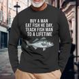 Buy A Man Eat Fish He Day Teaching Fish Man To A Lifetime Fish 長袖Tシャツ 高齢者への贈り物