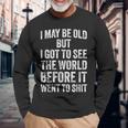 I May Be Old But I Got Toee The World Before It Went To 長袖Tシャツ 高齢者への贈り物