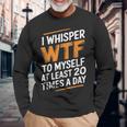 I Whisper Wtf To Myself Like 毎日20回 長袖Tシャツ 高齢者への贈り物