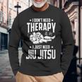 柔術 I Don't Need Therapy I Just Need Jiu Jitsu 長袖Tシャツ 高齢者への贈り物