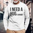 I Need A Huge Garage 面白い 車 バイク 整備士 工房 引用 長袖Tシャツ 高齢者への贈り物