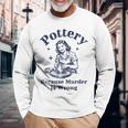 Pottery Because Murder Is Wrong レトロ 陶芸家 面白い 長袖Tシャツ 高齢者への贈り物