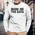 Show Me The Data Nerd Geekcience Metrics ギフトtシャツ 長袖Tシャツ 高齢者への贈り物