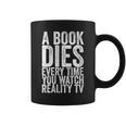 A Book Dies Every Time You Watch Reality Tv Graphic Print Coffee Mug
