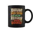 Bruh Return Your Books Library Teacher Students Graphic Print Coffee Mug