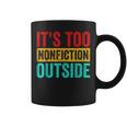 Its Too Nonfiction Outside Book Lover Literary Vintage Graphic Print Coffee Mug