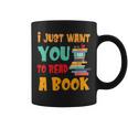 I Just Want You To Read A Book For Men Women T-Shirt Graphic Print Coffee Mug I Just Want You To Read A Book For Men Women T-Shirt Graphic Print Coffee Mug