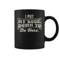 I Put My Book Down To Be Here Reader Graphic Print Coffee Mug