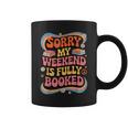Sorry My Weekend Is Fully Booked Book Lovers Present Graphic Print Coffee Mug