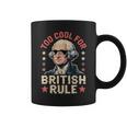 Too Cool For British Rule 4Th Of July Patriotic コーヒーマグ