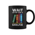 Wait Let Me Take A Shelfie Bookworm Book Pun Nerd Graphic Print Coffee Mug