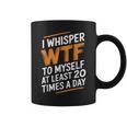 I Whisper Wtf To Myself Like 毎日20回 コーヒーマグ