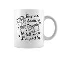 Buy Me Books And Tell Me I'm Pretty Graphic Print Coffee Mug