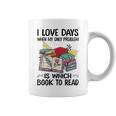 I Love Days When My Only Problem Is Which Book To Read Graphic Print Coffee Mug I Love Days When My Only Problem Is Which Book To Read Graphic Print Coffee Mug