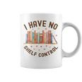 I Have No Shelf Control Librariancore Book Lover Graphic Print Coffee Mug I Have No Shelf Control Librariancore Book Lover Graphic Print Coffee Mug