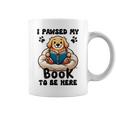 You Pawsed Here Dog Books Lovers I Paused My Book To Be Here Graphic Print Coffee Mug