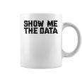 Show Me The Data Nerd Geekcience Metrics ギフトtシャツ コーヒーマグ