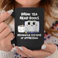 Drink Tea Read Books Dismantle Systems Of Oppression Graphic Print Coffee Mug Unique Gifts