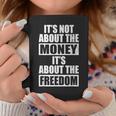 It's Not About Money It's About Freedom お金ではなく、自由を手に入れるために コーヒーマグ 面白い贈り物
