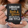 Librarian Because Book Wizard Isn't An Official Job Title Graphic Print Coffee Mug Unique Gifts