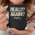 Really Again History Teacher Historical Book Student Men Women Kids Graphic Print Coffee Mug Unique Gifts Really Again History Teacher Historical Book Student Men Women Kids Graphic Print Coffee Mug Unique Gifts
