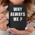 Why Always Me 面白い皮肉な引用デザイン コーヒーマグ 面白い贈り物
