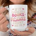 Book Pajamas For Women If It Involves Books And Pajamas Graphic Print Coffee Mug Unique Gifts