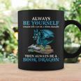 Always Be Yourself Unless You Can Be A Book Dragon Books Graphic Print Coffee Mug Gifts ideas