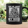 Ask Me About My Book Collection Bookworm Reading Book Graphic Print Coffee Mug Gifts ideas