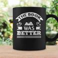 The Book Was Better Reading For Book Lovers Graphic Print Coffee Mug Gifts ideas The Book Was Better Reading For Book Lovers Graphic Print Coffee Mug Gifts ideas