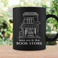 Take Me To The Book Store Bookshop Lover Graphic Print Coffee Mug Gifts ideas