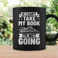 Bookworm Outfit If I Can't Take My Book I'm Not Going Graphic Print Coffee Mug Gifts ideas Bookworm Outfit If I Can't Take My Book I'm Not Going Graphic Print Coffee Mug Gifts ideas