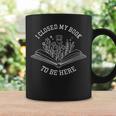 I Closed My Book To Be Here Floral Book Women Love Reading Graphic Print Coffee Mug Gifts ideas