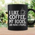 I Like Coffee My Books And Maybe 3 People Bookworm Graphic Print Coffee Mug Gifts ideas