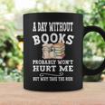 A Day Without Books Bookworm Women Teens Book Lovers Graphic Print Coffee Mug Gifts ideas