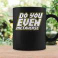 Do You Even Metaverse コーヒーマグ ギフトのアイデア