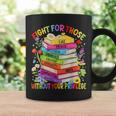 Fight For Those Without Your Privilege Book LGBT Men Women Graphic Print Coffee Mug Gifts ideas