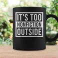 Its Too Nonfiction Outside Book Librarian Reading Graphic Print Coffee Mug Gifts ideas