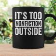 Its Too Nonfiction Outside Book Lovers Reading Joke Graphic Print Coffee Mug Gifts ideas