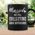 Married But Still Collecting Book Boyfriends Avid Reader Graphic Print Coffee Mug Gifts ideas