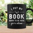 I Put My Book Down To Be Here Readers Bookworm Graphic Print Coffee Mug Gifts ideas